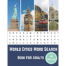 World Cities Word Search Book For Adults: Large Print Puzzle Book Gift With Solutions