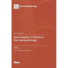 New Insights in Pediatric Dermatopathology