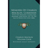 Memoirs Of Charles Macklin, Comedian: With The Dramatic Characters, Manners, Anecdotes, Etc. Of The Age In Which He Lived (1806)