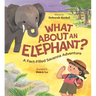 What about an Elephant?: A Fact-Filled Savanna Adventure