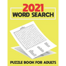 2021 Word Search Puzzle Book For Adults: Large Print Word Search Book for Seniors, Adults and all other Puzzle Fans - Word Search With Over 125 Puzzle