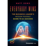 Everybody Wins: The Business Leader's Mission Possible Guide to AI Success