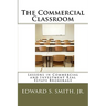 The Commercial Classroom: Lessons in Commercial and Investment Real Estate Brokerage