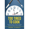 Too Tired to Cook: The Shift Worker's Guide to Working (And Surviving) in a 24/7 World