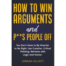 How to Win Arguments and P**s People Off. You Don't Have to Be Smarter to Be Right. Use Creative, Critical Thinking. Reframe with Logic and Humor.