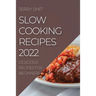 Slow Cooking Recipes 2022: Delicious Recipes for Beginners