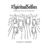 #Spiritual Selfies: Snapshots from the Inside Out
