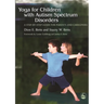 Yoga for Children with Autism Spectrum Disorders: A Step-By-Step Guide for Parents and Caregivers