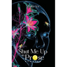 Shut Me Up in Prose: Stories