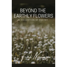 Beyond the Earthly Flowers: A Collection of Poetry