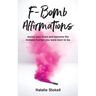 F-Bomb Affirmations: rewire your brain and become the kickass human you were born to be