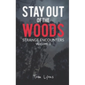 Stay Out of the Woods: Strange Encounters, Volume 2