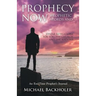 Prophecy Now, Prophetic Words and Divine Revelations for You, the Church and the Nations: An End-Time Prophet's Journal