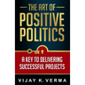 The Art of Positive Politics: A Key to Delivering Successful Projects