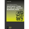 Watchful Lives in the U.S.-Mexico Borderlands