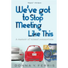 We've Got To Stop Meeting Like This - A Memoir of Missed Connections