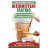 Intermittent Fasting: The Ultimate Beginner's Guide To The Intermittent Fasting Diet Lifestyle - Delay Food, Don't Deny It - Finally Lose Weight, Burn