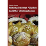 Homemade German Plätzchen: And Other Christmas Cookies