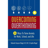 Overcoming Overthinking: 36 Ways to Tame Anxiety for Work, School, and Life