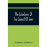 The Catechism Of The Council Of Trent