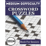 2024 Medium Difficulty Crossword Puzzles Book For Seniors: Keep Your Mind Engaged with These Fascinating Puzzles