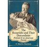 The Roosevelts and Their Descendants: Portrait of an American Family