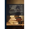 A Catalogue Of The Entire And Curious Library Of A Late Well-known Collector: (removed From His Country Residence, For The Convenience Of Sale) Exhibi