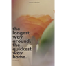 The Longest Way Around, the Quickest Way Home