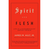 Spirit and Flesh: Life in a Fundamentalist Baptist Church