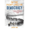 On the Front Lines of Democracy: An Election Official's Story of Protecting the Vote in 2020