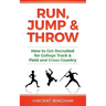 Run, Jump, and Throw: How to Get Recruited for College Track & Field and Cross Country