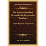 The Baptist Standard Hymnal with Responsive Readings: A New Book for All Services