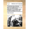 The Principal Rules of Hebrew Grammar; Compiled from Some of the Most Considerable Hebrew Grammars, and Particularly Adapted to Bythner's Lyra Prophet