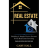 Real Estate: Building A Simple Passive Income From Real Estate Investing (Buying And Selling Real Estate Book)