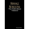 Smoke Screens: The Truth About Tobacco