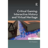 Critical Gaming: Interactive History and Virtual Heritage