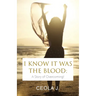 I Know It Was The Blood: A Story of Overcoming