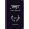Inhalations in the Treatment of Diseases of the Respiratory Passages: Particularly As Affected by the Use of Atomised Fluids
