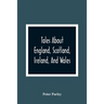 Tales About England, Scotland, Ireland, And Wales