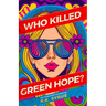 Who Killed Green Hope?: Global Warming just became Cold-Blooded Murder
