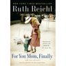 For You, Mom. Finally.: Previously published as Not Becoming My Mother