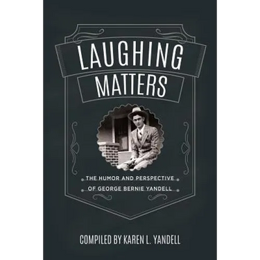 Laughing Matters: The Humor and Perspective of George Bernie Yandell