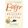 Eager: The Surprising, Secret Life of Beavers and Why They Matter