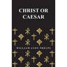 Christ or Caesar - An Essay by William Lyon Phelps