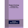 Illogical Geology; The Weakest Point in The Evolution Theory