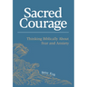 Sacred Courage: Thinking Biblically About Fear and Anxiety