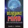 Deliverance of the mind: Powerful Prayers to Deal With Mind Control, Fear, Anxiety, Depression, Anger and Other Negative Emotions - Gain Clarit