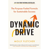 Dynamic Drive: The Purpose-Fueled Formula for Sustainable Success