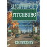 Slightly Odd Fitchburg: The Odd and Haunted History of Central Massachusetts