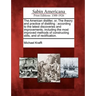 The American Distiller, Or, the Theory and Practice of Distilling: According to the Latest Discoveries and Improvements, Including the Most Improved M